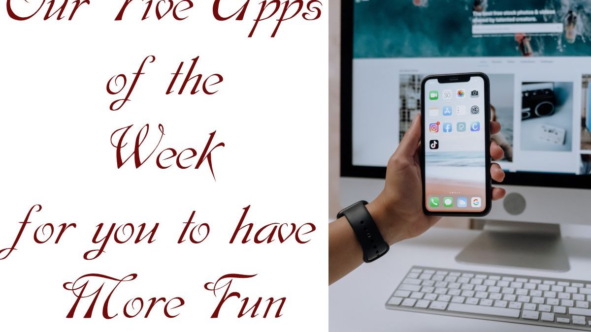 Our Five Apps of the Week for you to have more Fun