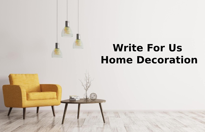 Write For Us - Home Decoration