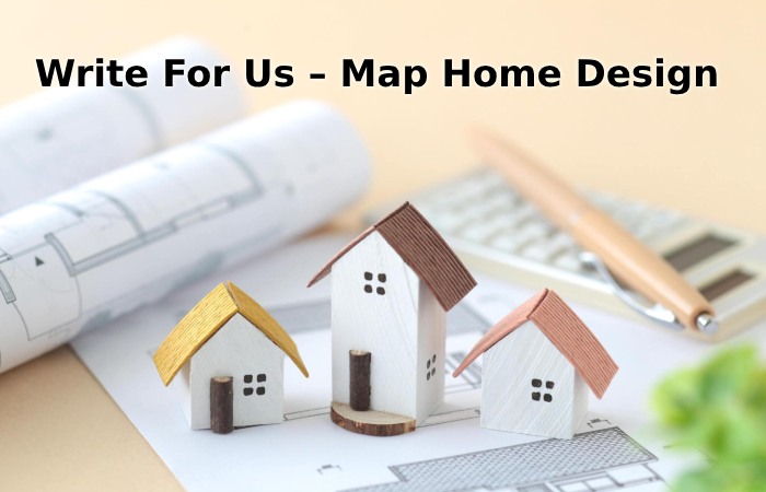 Write For Us – Map Home Design
